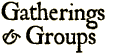Gatherings & Groups